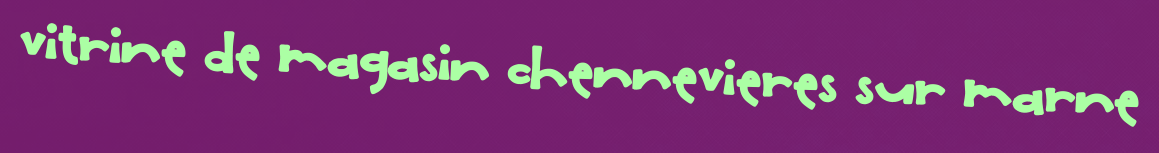 Vitrine de magasin Chennevieres sur marne